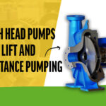 Best High Head Pumps for Deep Lift and Long-Distance Pumping
